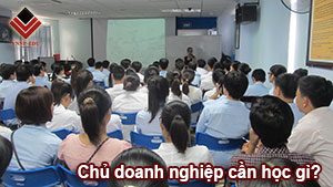 Chủ doanh nghiệp cần học gì? chu-doanh-nghiep-ban-can-hoc-nhung-gi